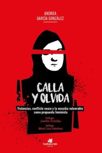 Calla y olvida. La escucha vulnerable: una propuesta feminista para la resolución de conflictos